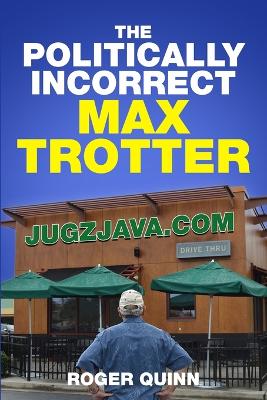 Politically Incorrect Max Trotter