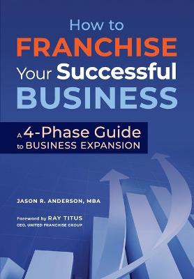 How to Franchise Your Successful Business: A 4-Phase Guide to Business Expansion