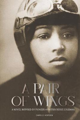 Pair of Wings: A Novel Inspired by Pioneer Aviatrix Bessie Coleman