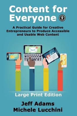 Content For Everyone: A Practical Guide for Creative Entrepreneurs to Produce Accessible and  Usable Web Content Large type / large print edition