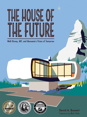 House of the Future: Walt Disney, MIT, and Monsanto's Vision of Tomorrow