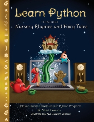 Learn Python through Nursery Rhymes and Fairy Tales: Classic Stories Translated into Python Programs (Coding for Kids and  Beginners)