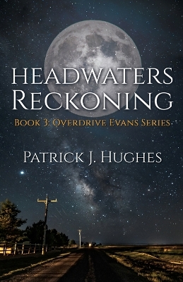 Headwaters Reckoning: Book 3: Overdrive Evans Series