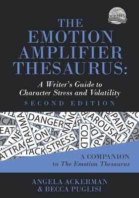 Emotion Amplifier Thesaurus (Second Edition): A Writer's Guide to Character Stress and Volatility