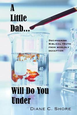 Little Dab... Will Do You UNDER: Deciphering Biblical Truth from Worldly Deception