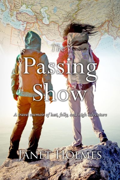 Passing Show: A travel memoir of lust, folly and high adventure