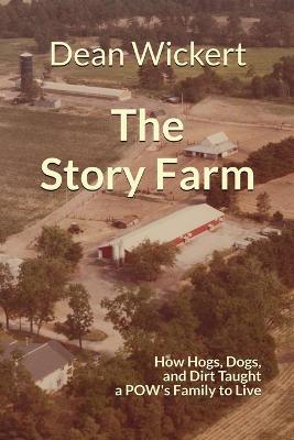 Story Farm: How Hogs, Dogs, and Dirt Taught a POW's Family to Live