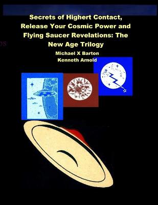 Secrets of Highert Contact, Release Your Cosmic Power and Flying Saucer  Revelations: The New Age Trilogy