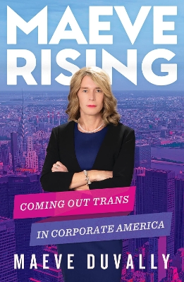 Maeve Rising: Coming Out Trans in Corporate America