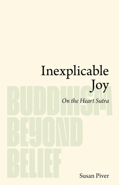 Inexplicable Joy: On the Heart Sutra: Buddhism Beyond Belief, #1