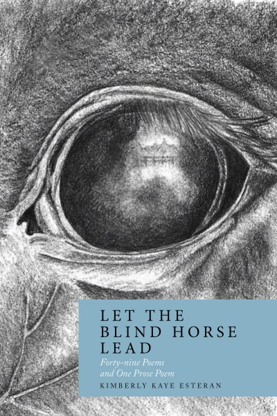 Let the Blind Horse Lead: Forty-nine Poems and One Prose Poem