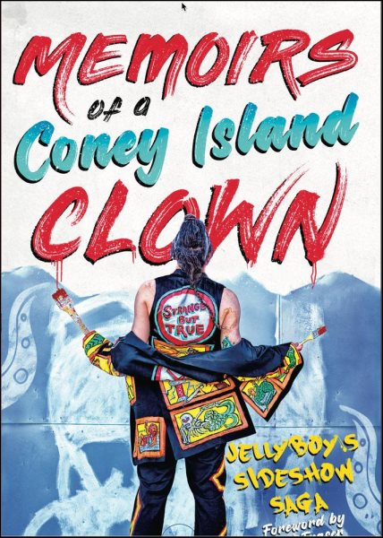 Memoirs of a Coney Island Clown. Jelly'boy's Sideshow Saga