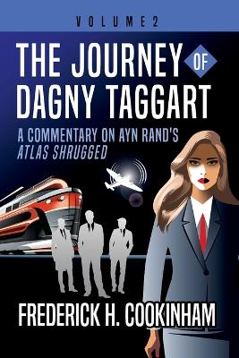 Journey of Dagny Taggart: A Commentary on Ayn Rand's Atlas Shrugged: Volume 2