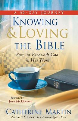 Knowing And Loving The Bible: Face To Face With God In His Word 2nd ed.