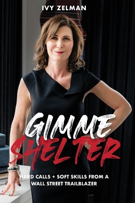 Gimme Shelter: Hard Calls plus Soft Skills From A Wall Street Trailblazer