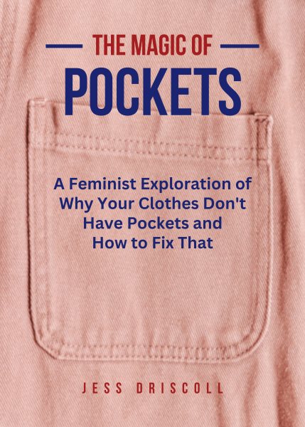 Magic of Pockets: A Feminist's Guide to Adding Pockets to Clothing That Really Should Have  Pockets to Begin with