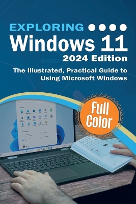 Exploring Windows 11 - 2024 Edition: The Illustrated, Practical Guide to Using Microsoft Windows 2024th ed.