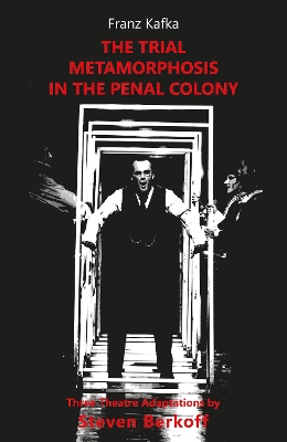 Trial, Metamorphosis, In the Penal Colony: Three Theatre adaptations from Franz Kafka Revised edition