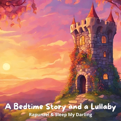 Bedtime Story and a Lullaby: Rapunzel & Sleep My Darling Unabridged edition
