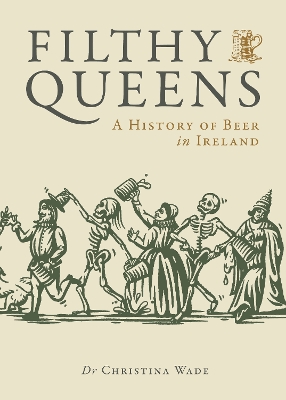 Filthy Queens: A History of Beer in Ireland