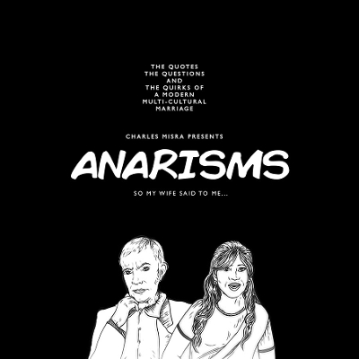 Anarisms: The Quotes The Questions And The Quirks Of A Modern Multi-Cultural Marriage