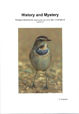 History and Mystery: The birds of North Norfolk based on the notes of a Cley birdwatcher and  taxidermist