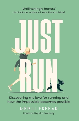 Just Run: Discovering My Love for Running and How the Impossible Becomes Possible