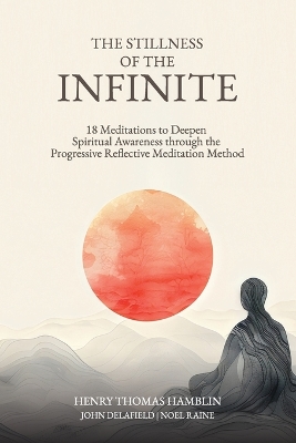 Stillness of the Infinite: 18 Meditations to Deepen Spiritual Awareness Through the Progressive  Reflective Meditation Method