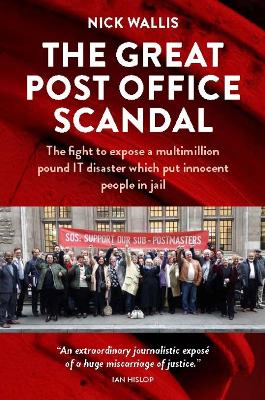 Great Post Office Scandal: The fight to expose a multimillion pound IT disaster which put innocent  people in jail
