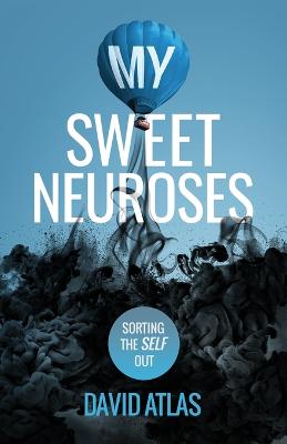 My Sweet Neuroses: A raw, unfiltered, and refreshingly honest take on overcoming anxiety,  depression, and poor mental health, with practical and helpful tips.