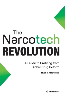 Narcotech Revolution: A Guide to Profiting from Global Drug Reform 2nd New edition