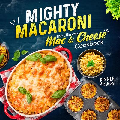 Mighty Macaroni: The ultimate mac & cheese cookbook 2023