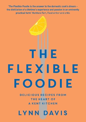 Flexible Foodie: Delicious Recipes from Heart of a Kent Kitchen