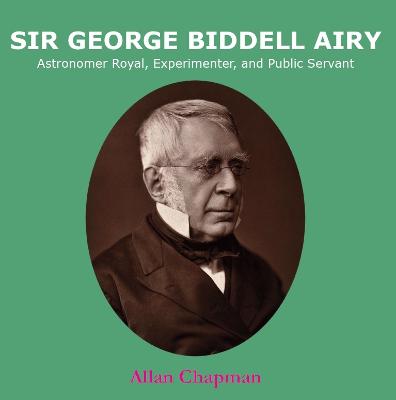 Sir George Biddell Airy: Astronomer Royal, Experimenter, and Public Servant