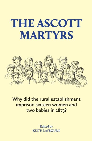 Ascott Martyrs: Why did the rural establishment imprison sixteen women and two babies in 1873?