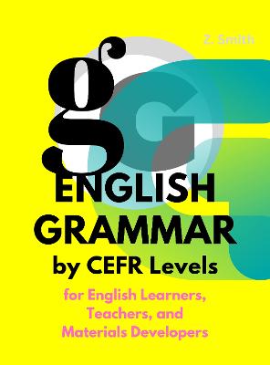 English Grammar by CEFR Levels: For English Learners, Teachers, and Materials Developers
