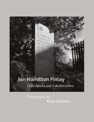 Ian Hamilton Finlay Little Sparta and Collaborations, Photographs by Robin  Gillanders