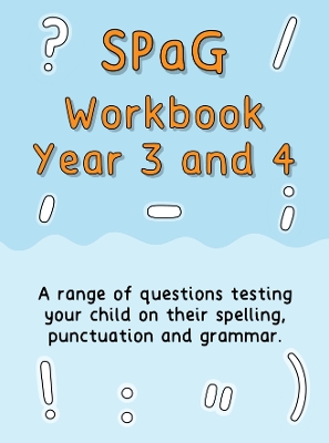 SPaG Workbook Year 3 and 4: A range of questions testing your child on their spelling, punctuation and  grammar