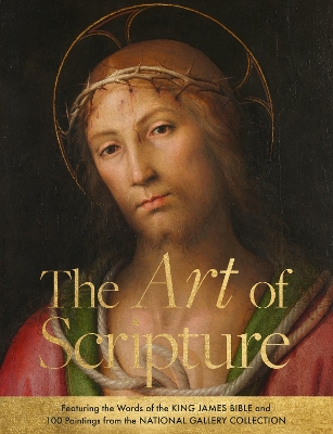 Art of Scripture: Featuring the Words of the King James Bible and 100 Paintings from the  National Gallery Collection