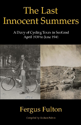 Last Innocent Summers: A Diary of Cycling Tours in Scotland April 1939 to June 1941