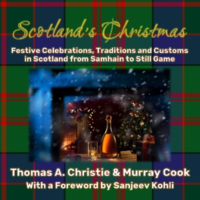 Scotland's Christmas: Festive Celebrations, Traditions and Customs in Scotland from Samhain to  Still Game