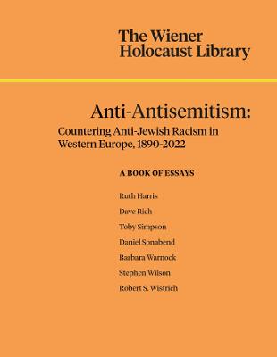 Anti-Antisemitism: Countering Anti-Jewish Racism in Western Europe, 1890-2022 - A Book Of Essays