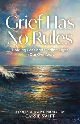 Grief Has No Rules: Holding loss and Finding Light in Our Own Way