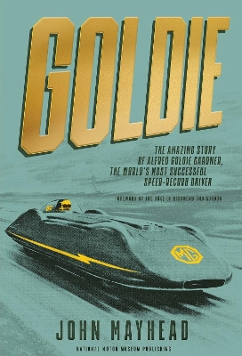 Goldie: The amazing story of Alfred Goldie Gardner, the world's most successful  speed-record driver