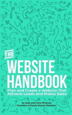 Website Handbook: Plan and Create a Website That Attracts Leads and Makes Sales