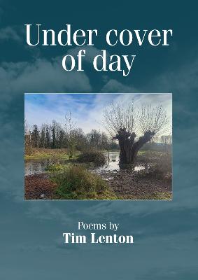 Under cover of day: Poetry by Tim Lenton