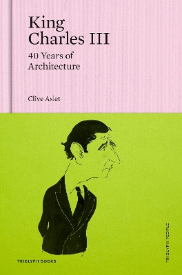 King Charles III: 40 Years of Architecture Not for Online ed.