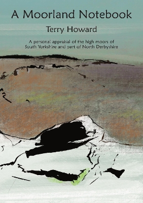 Moorland Notebook: A personal appraisal of the high moors of South Yorkshire and part of North  Derbyshire 2nd Enhanced edition