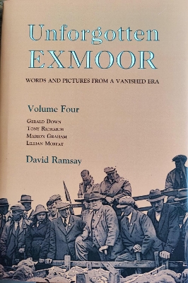 Unforgotten Exmoor, Volume Four: Words and Pictures from a Vanished Era New edition