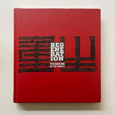 REGENERATION: THE MAKING OF THE PRINTS: A COMPANION VOLUME TO A PORTFOLIO OF 18 CONTEMPORARY CHINESE PRINTS  COMMISSIONED BY THE MUBAN EDUCATIONAL TRUST 2022